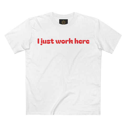 I Just Work Here T-Shirt — Funny Workwear Tee for Coworkers & Retail Staff